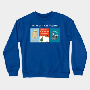 Ideas Dr. Seuss Rejected Crewneck Sweatshirt